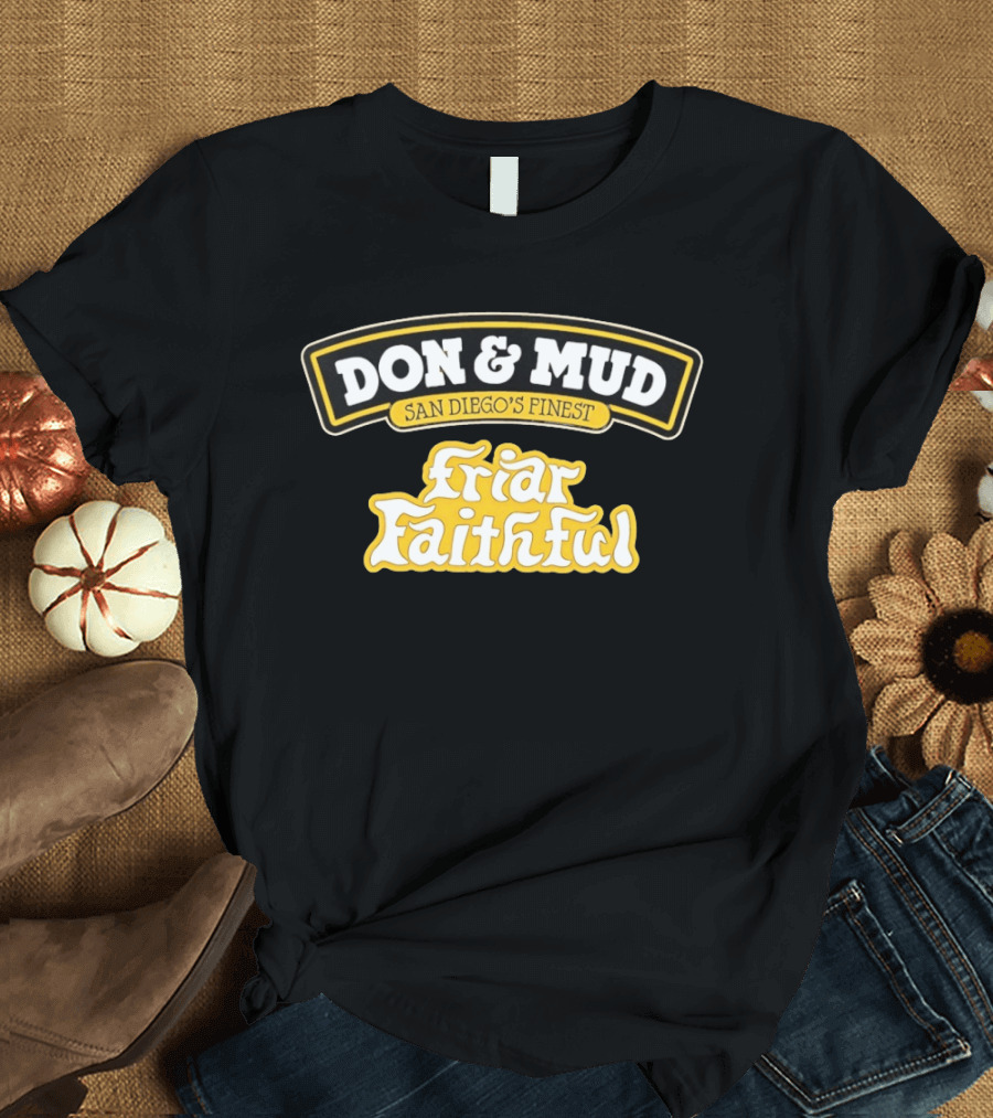 Don And Mud San Diego's Finest Friar Faithful Fan T-Shirt