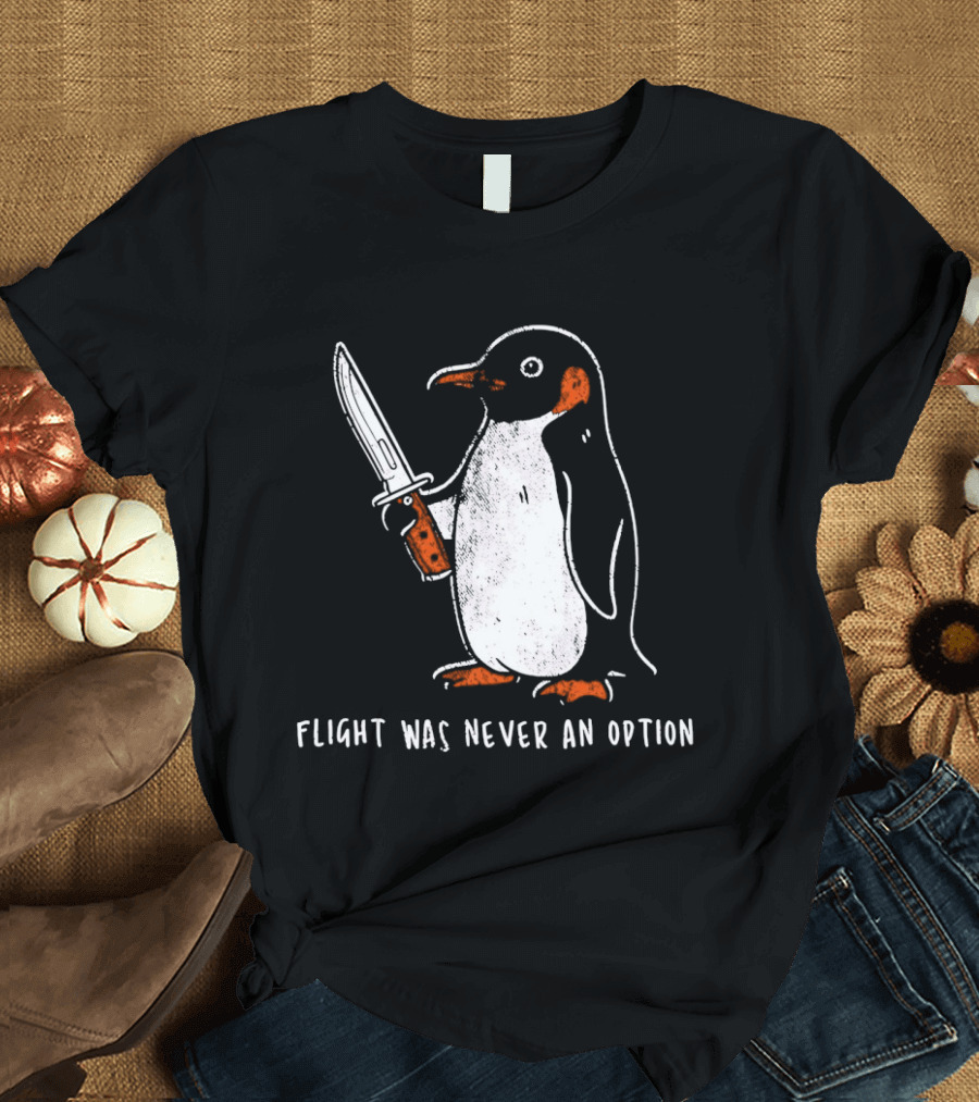 Penguin Holding Knife Flight Was Never An Option T-Shirt