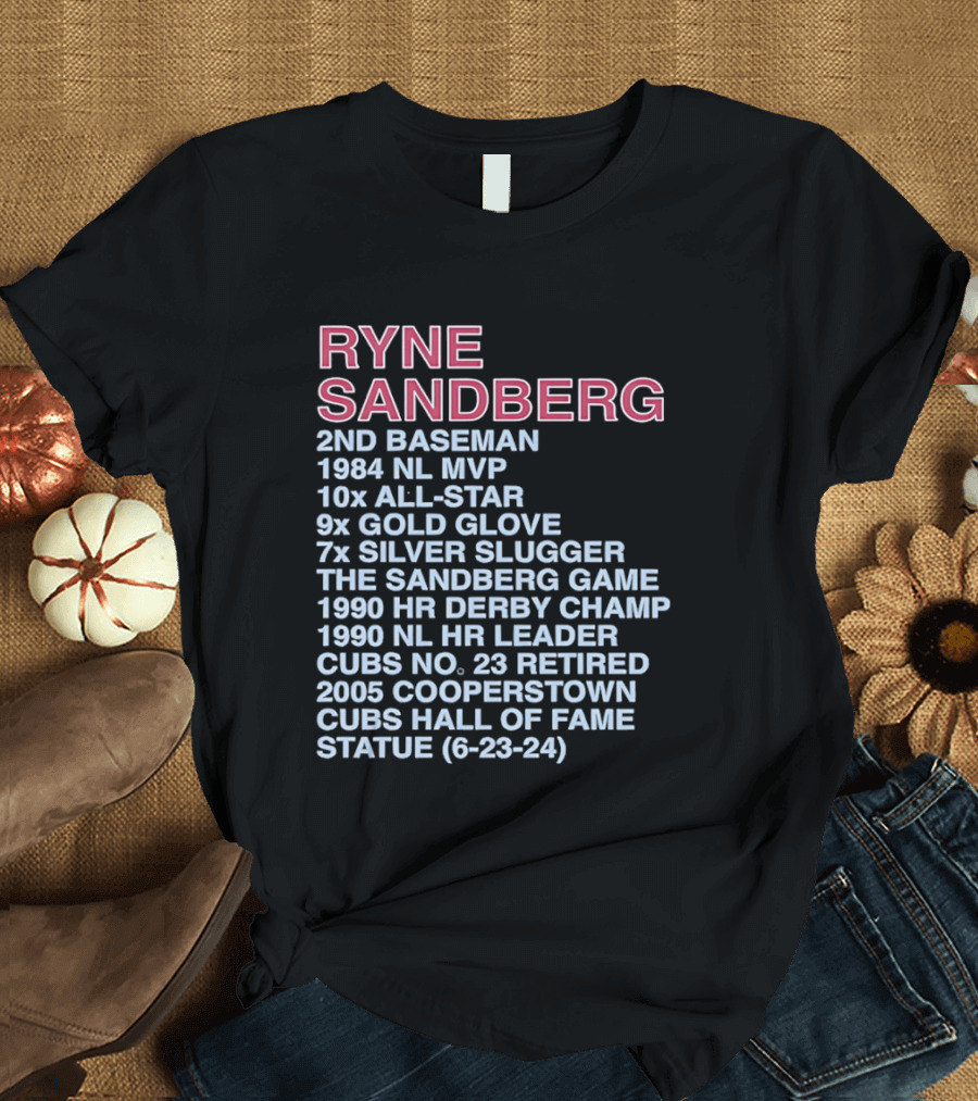 Ryne Sandberg 2nd Baseman 1984 NL MVP 10x All Star 9x Gold Glove 7x Silver Slugger Cubs No. 23 Retired Hall Of Fame 2005 T-Shirt