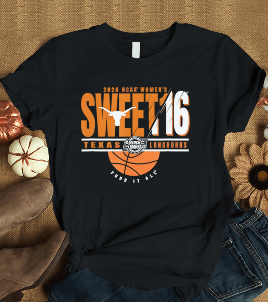 Texas Longhorns 2026 NCAA Women's Sweet 16 March Madness Four It All T-Shirt