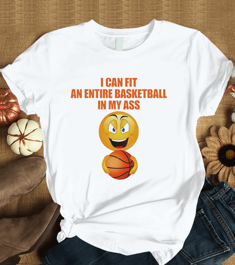 I Can Fit An Entire Basketball In My Ass Emoji T-Shirt