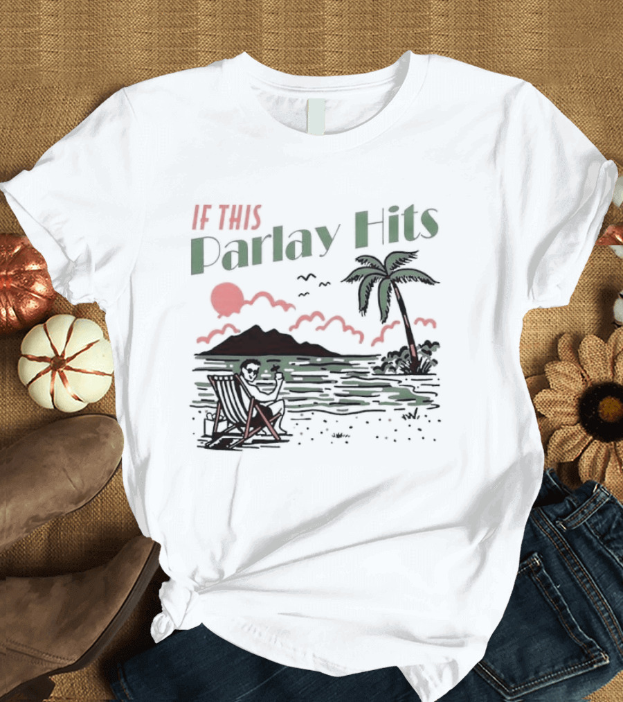 If This Parlay Hits Beach Holiday Palm Tree Sunset Scene T-Shirt
