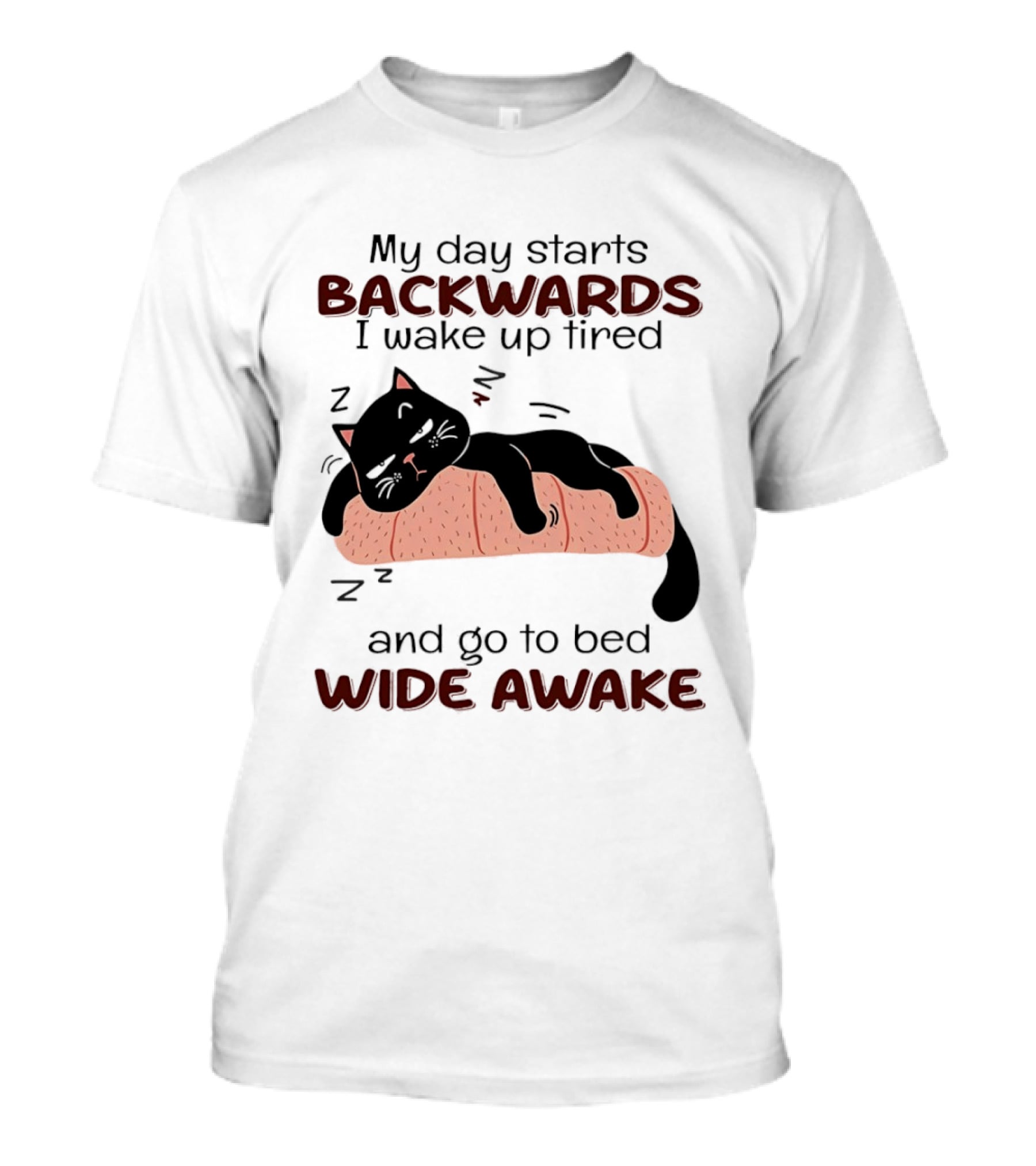 Lazy Black Cat My Day Starts Backwards I Wake Up Tired Go To Bed Wide Awake T-Shirt