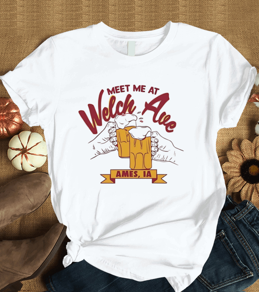 Meet Me at Welch Ave Ames IA Beer Cheers T-Shirt