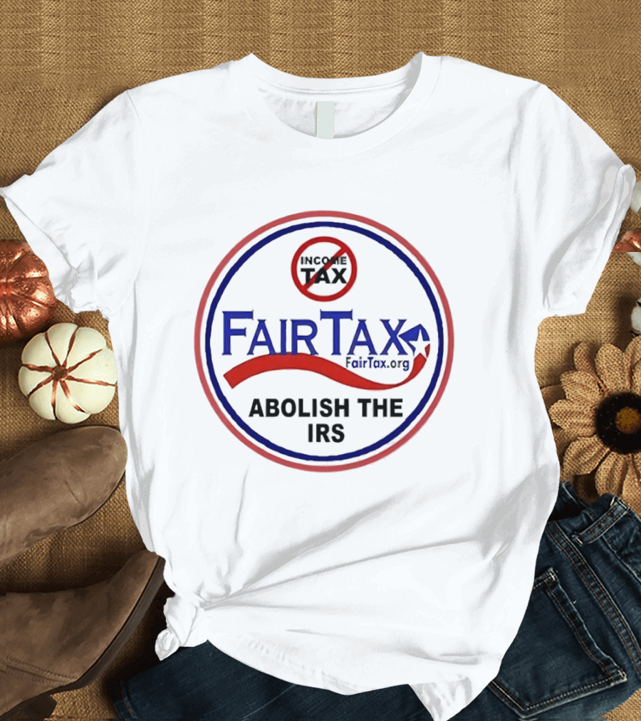 FairTax.org Abolish the IRS No Income Tax Movement T-Shirt
