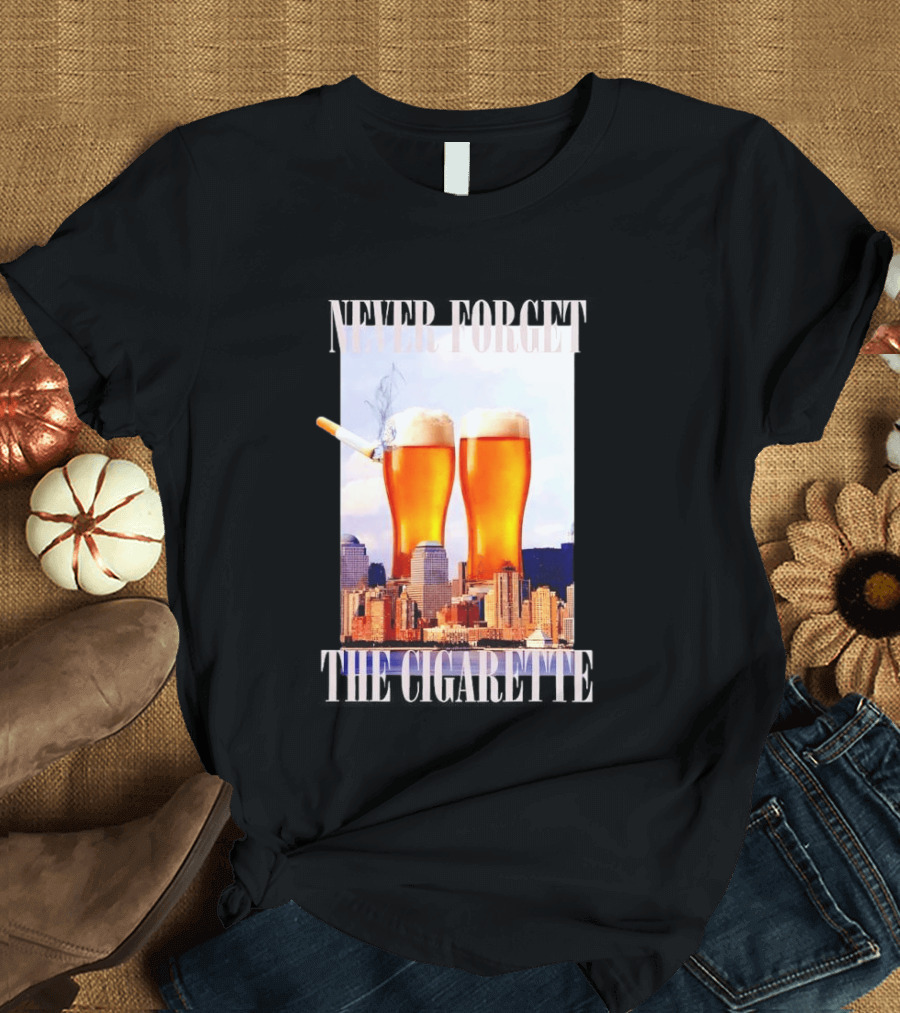 Never Forget The Cigarette Twin Beer Towers 9 11 T-Shirt