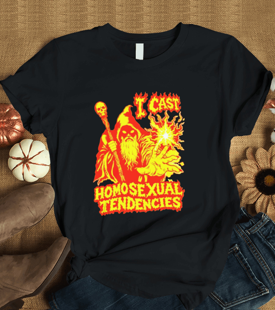 I Cast Homosexual Tendencies Wizard Fire With Staff And Flames T-Shirt