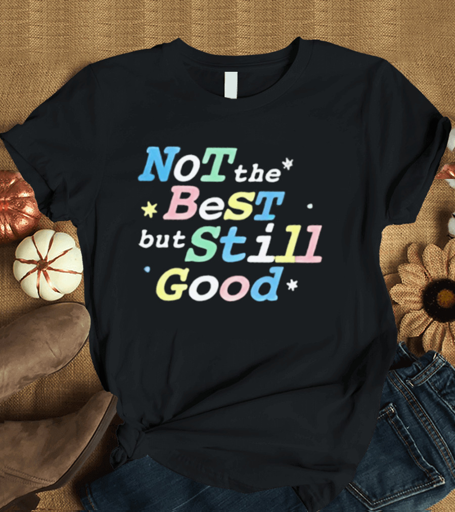 Not The Best But Still Good Colorful Pastel Motivational T-Shirt