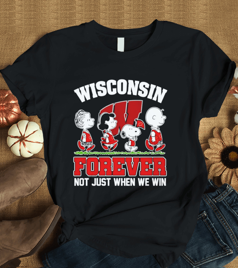 Wisconsin Badgers Forever Peanuts Characters Not Just When We Win T-Shirt