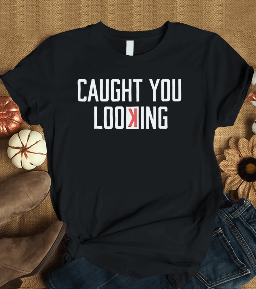 Caught You Looking Backwards K Baseball Phrase T-Shirt