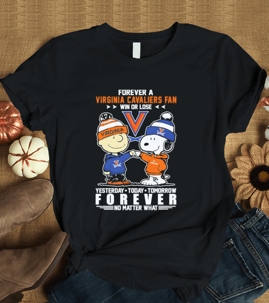 Forever A Virginia Cavaliers Fan Win Or Lose Charlie Brown Snoopy Yesterday Today Tomorrow Forever No Matter What T-Shirt