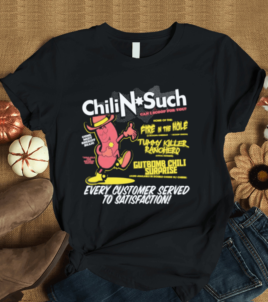 Chili N Such Sheriff Bean Every Customer Served To Satisfaction Texas Taste Southern Chili Supremacy T-Shirt