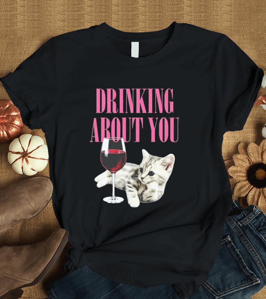 Drinking About You Kitten And Wine Glass T-Shirt