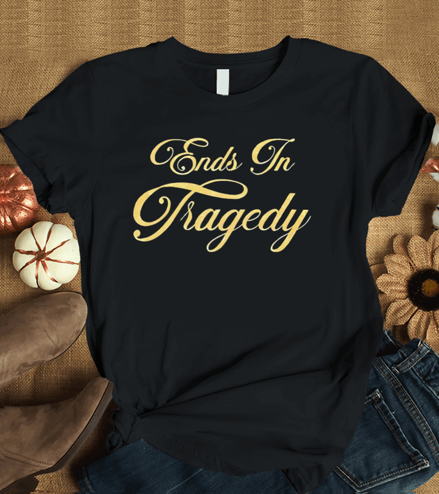 Ends In Tragedy Elegant Gold Script T-Shirt