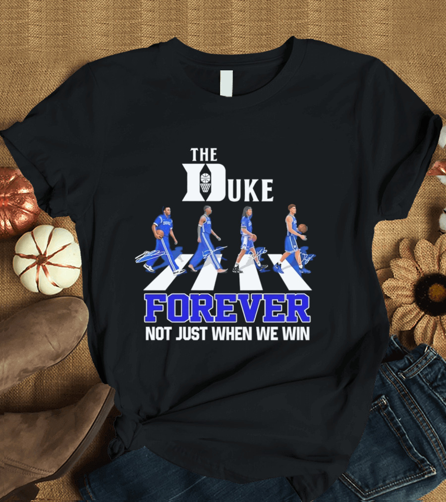 The Duke Blue Devils Forever Not Just When We Win Abbey Road Basketball Players T-Shirt