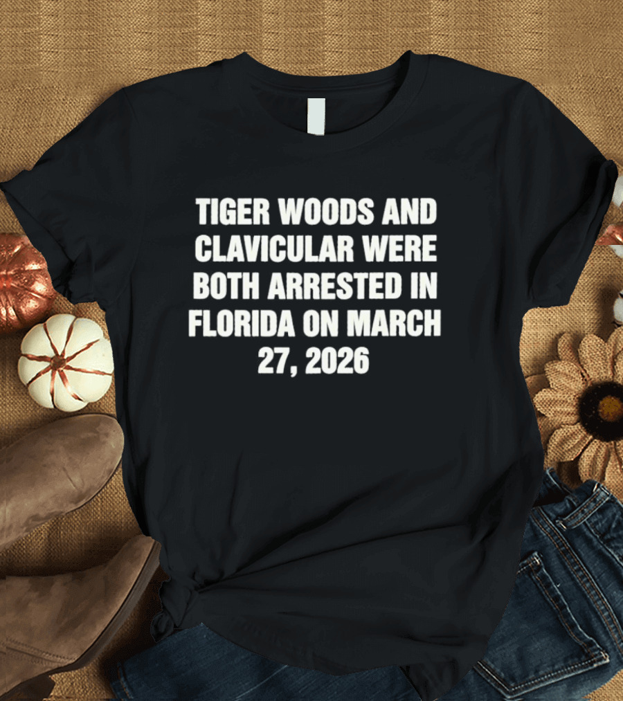 Tiger Woods And Clavicular Were Both Arrested In Florida On March 27 2026 T-Shirt