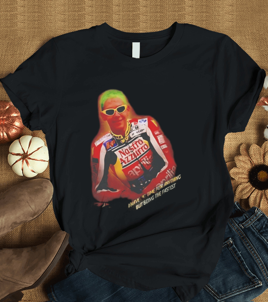 Valentino Rossi Nastro Azzurro Aprila Racing I Have No Time For Anything But Seeing The Fastest T-Shirt