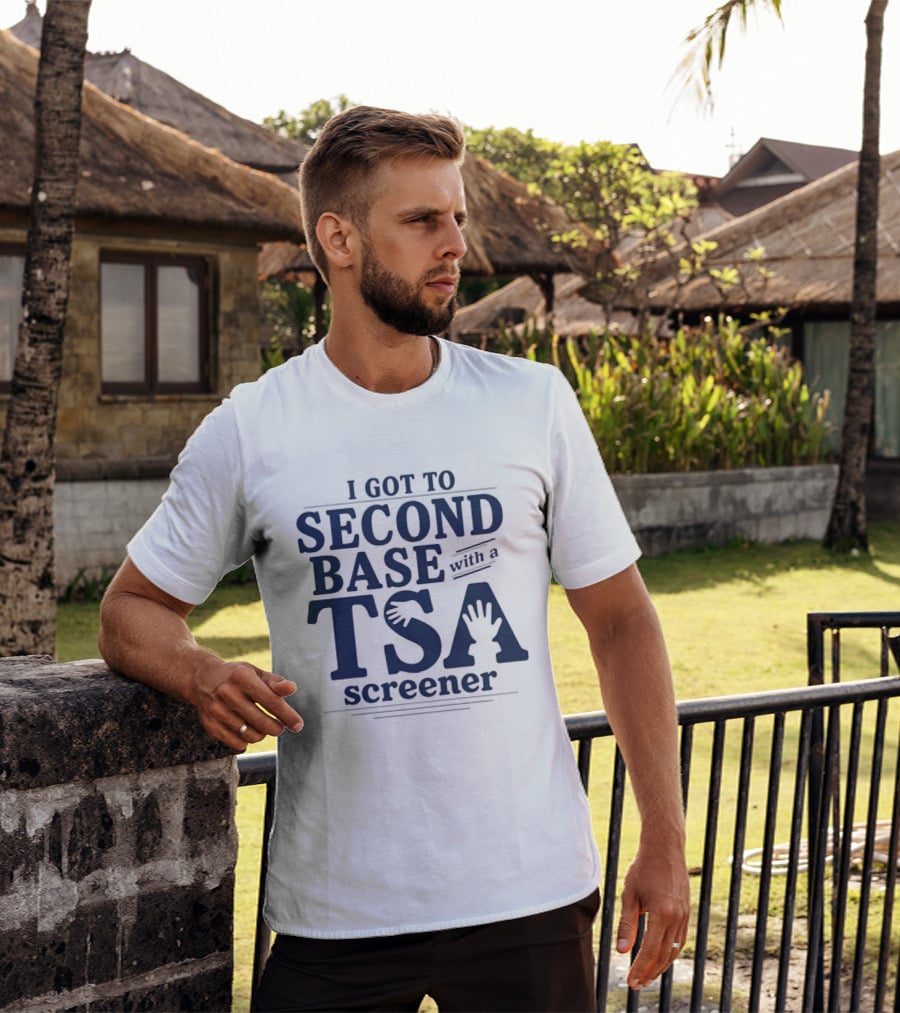 I Got To Second Base With A TSA Screener Funny Travel Humor T-Shirt
