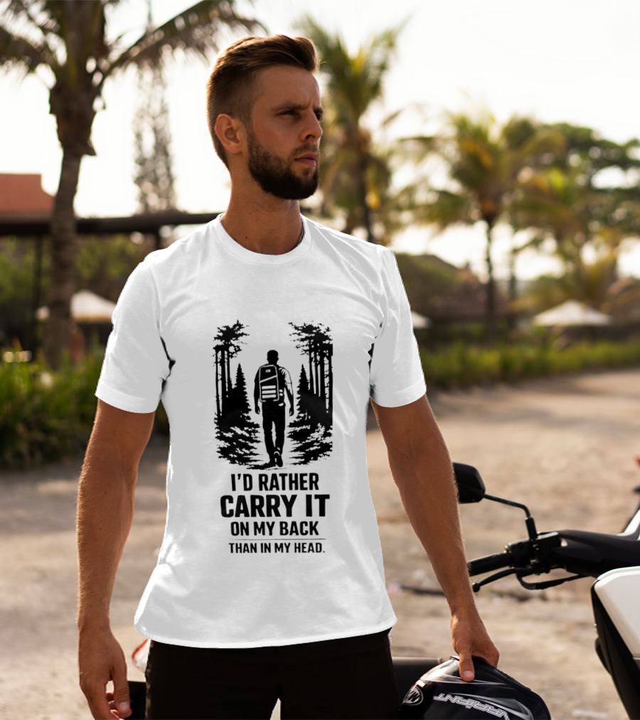 I'd Rather Carry It On My Back Than In My Head Hiking Adventure Forest T-Shirt