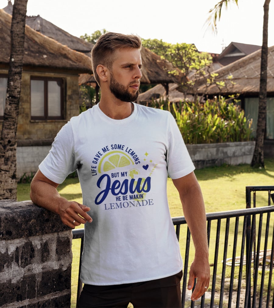 Life Gave Me Some Lemons But My Jesus He Be Makin Lemonade T-Shirt