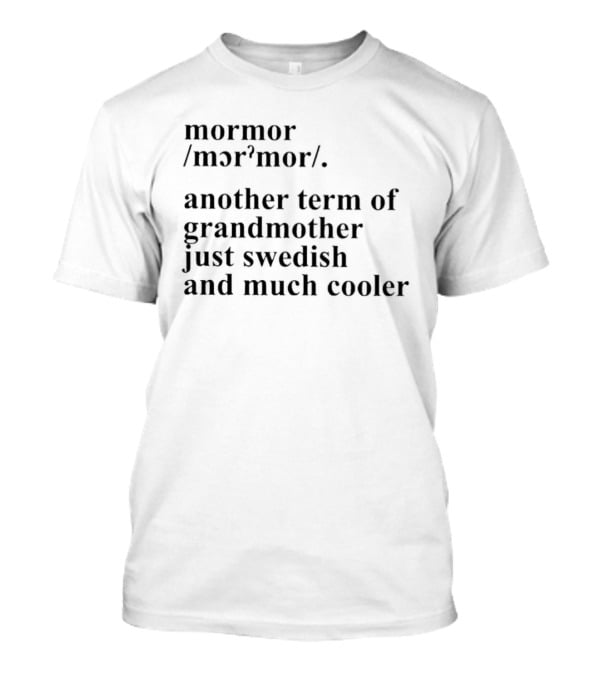 Mormor Swedish Term For Grandmother Just Much Cooler T-Shirt