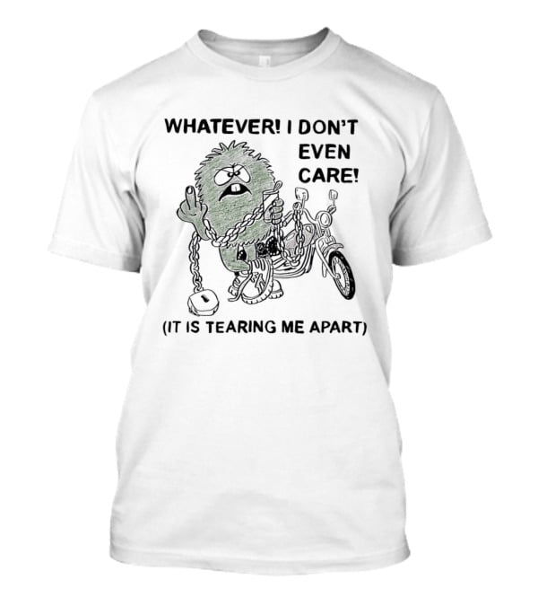 Whatever I Don't Even Care Motorcycle Chains Tearing Me Apart T-Shirt