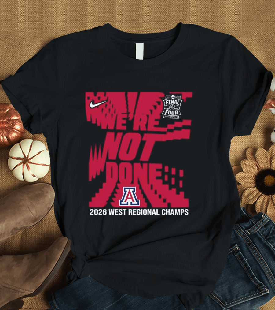 Nike Arizona Wildcats 2026 NCAA West Regional Champs We Are Not Done T-Shirt
