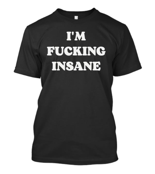 I'm Fucking Insane Ratt Band Debut 1984 Album Out Of The Cellar T-Shirt