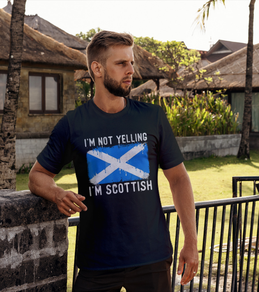 I'm Not Yelling I'm Scottish Scotland Flag T-Shirt
