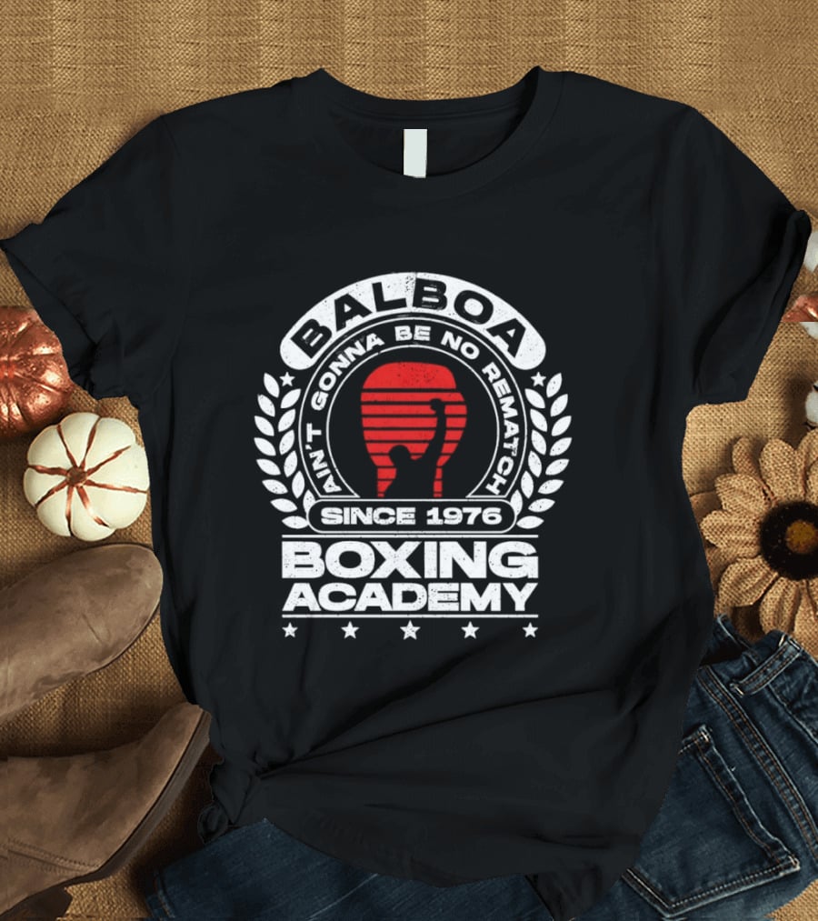 Balboa Boxing Academy Ain't Gonna Be No Rematch Since 1976 T-Shirt