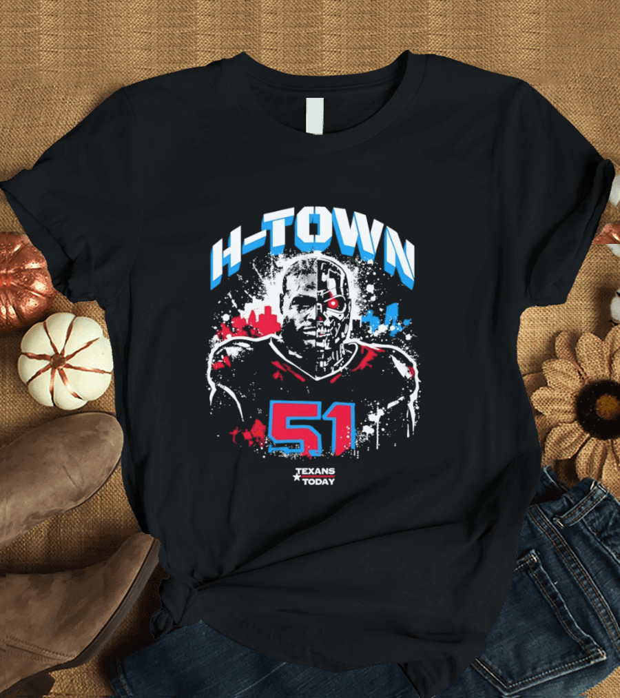 H Town Robo Killer 51 Texans Today Houston T-Shirt