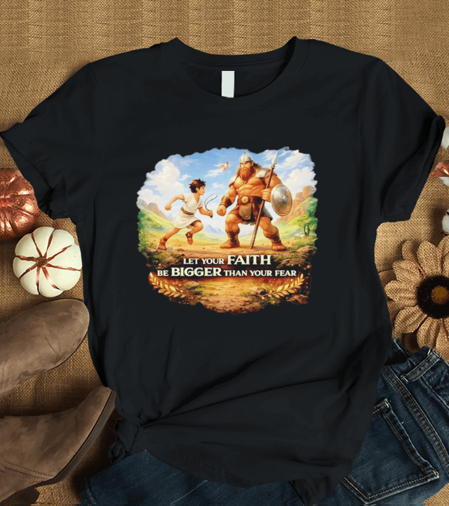 David And Goliath Let Your Faith Be Bigger Than Your Fear Christian Message T-Shirt