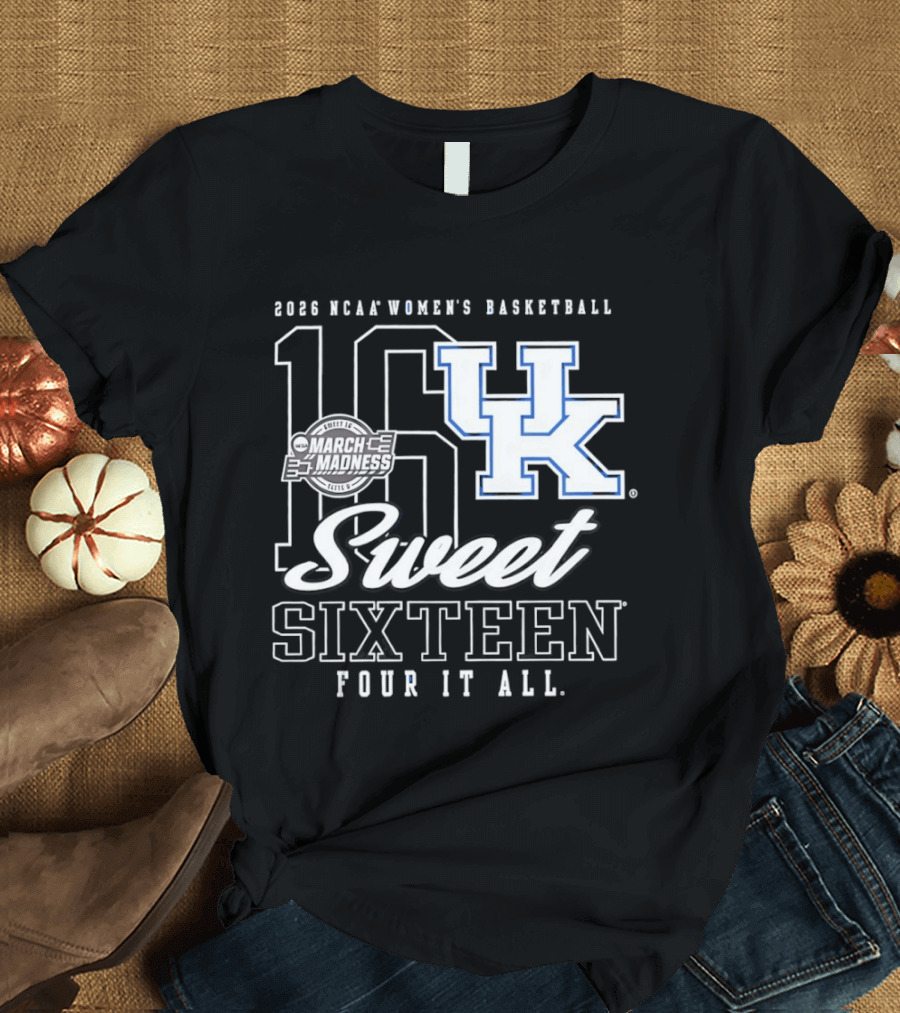 2026 Kentucky Wildcats NCAA Women's Basketball March Madness Sweet Sixteen Four It All T-Shirt