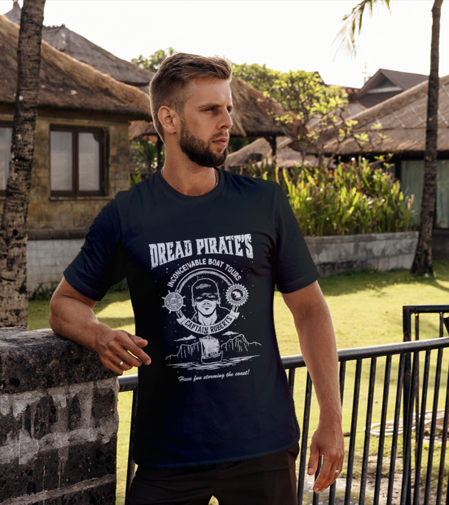 Dread Pirate's Inconceivable Boat Tours Captain Roberts Have Fun Storming The Coast T-Shirt