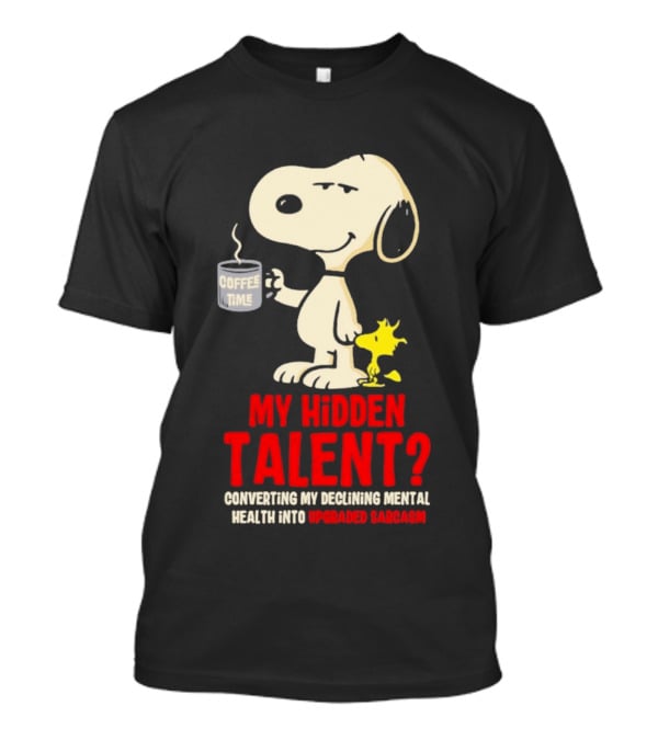 Snoopy And Woodstock Coffee Time My Hidden Talent Converting Declining Mental Health Into Upgraded Sarcasm T-Shirt