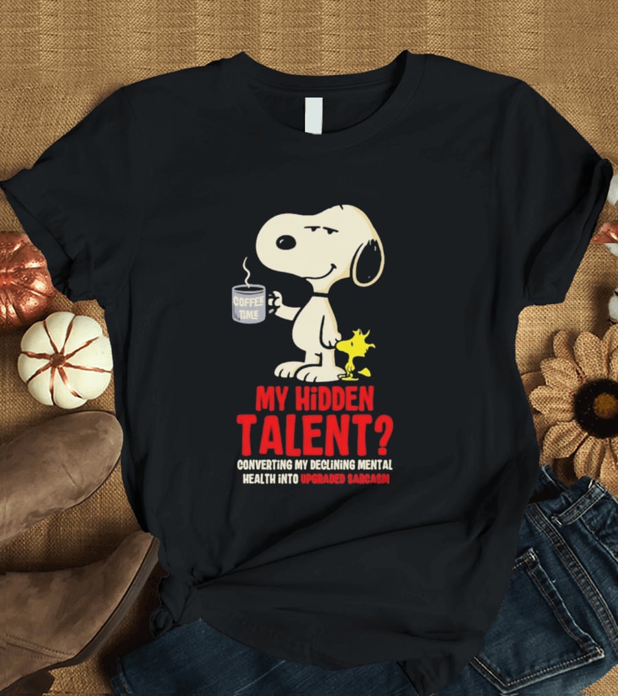 Snoopy And Woodstock Coffee Time My Hidden Talent Converting Declining Mental Health Into Upgraded Sarcasm T-Shirt