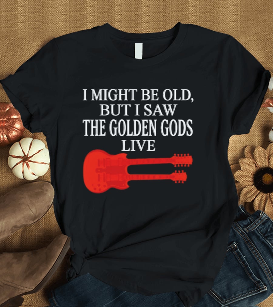 I Might Be Old But I Saw The Golden Gods Live Guitar T-Shirt
