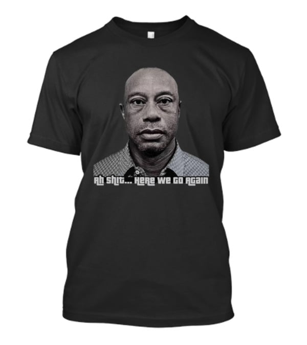 Ah Shit Here We Go Again Tiger Woods Shot 2026 T-Shirt