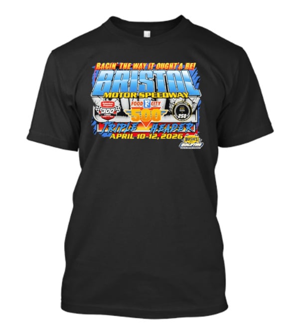 Racin' The Way It Ought'a Be Bristol Motor Speedway Food City 500 Triple Header April 10 12 2026 T-Shirt