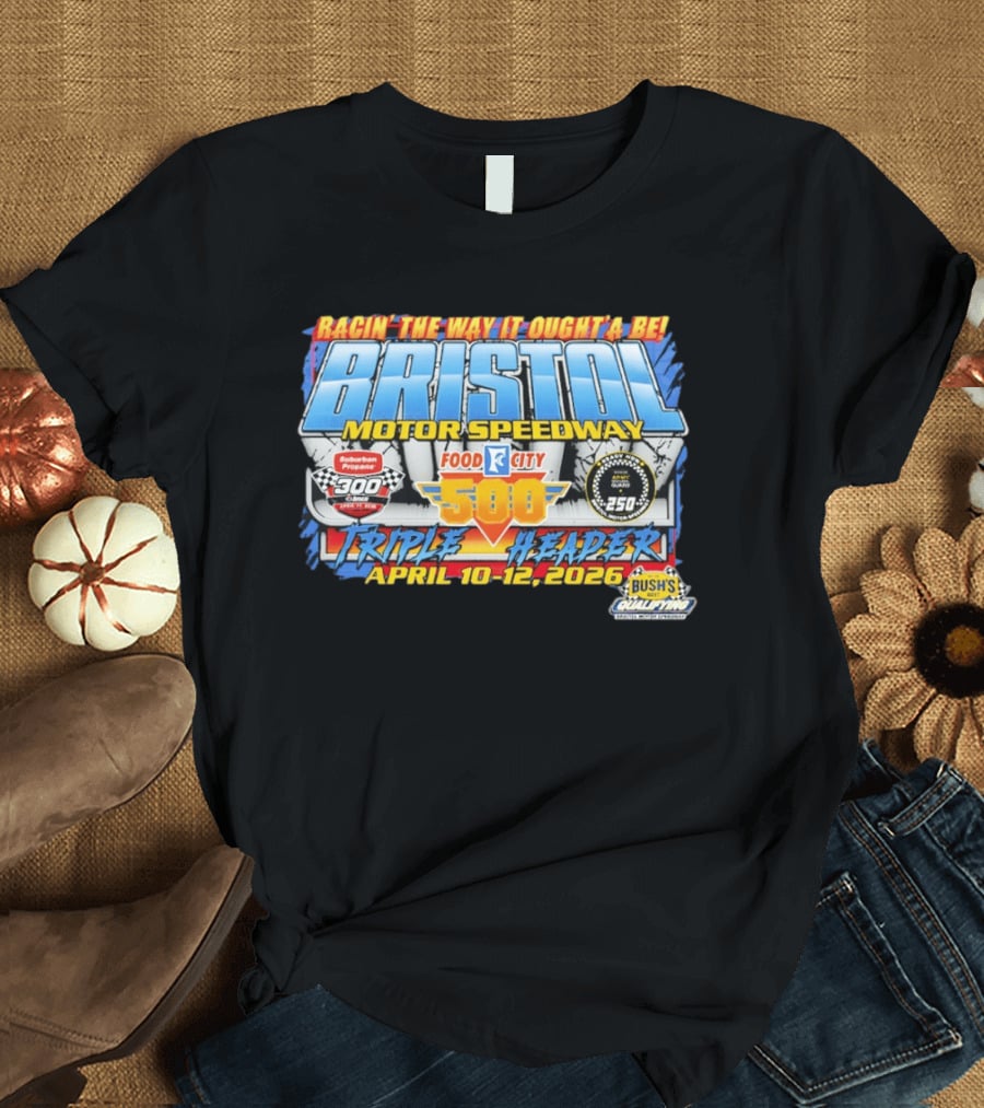 Racin' The Way It Ought'a Be Bristol Motor Speedway Food City 500 Triple Header April 10 12 2026 T-Shirt