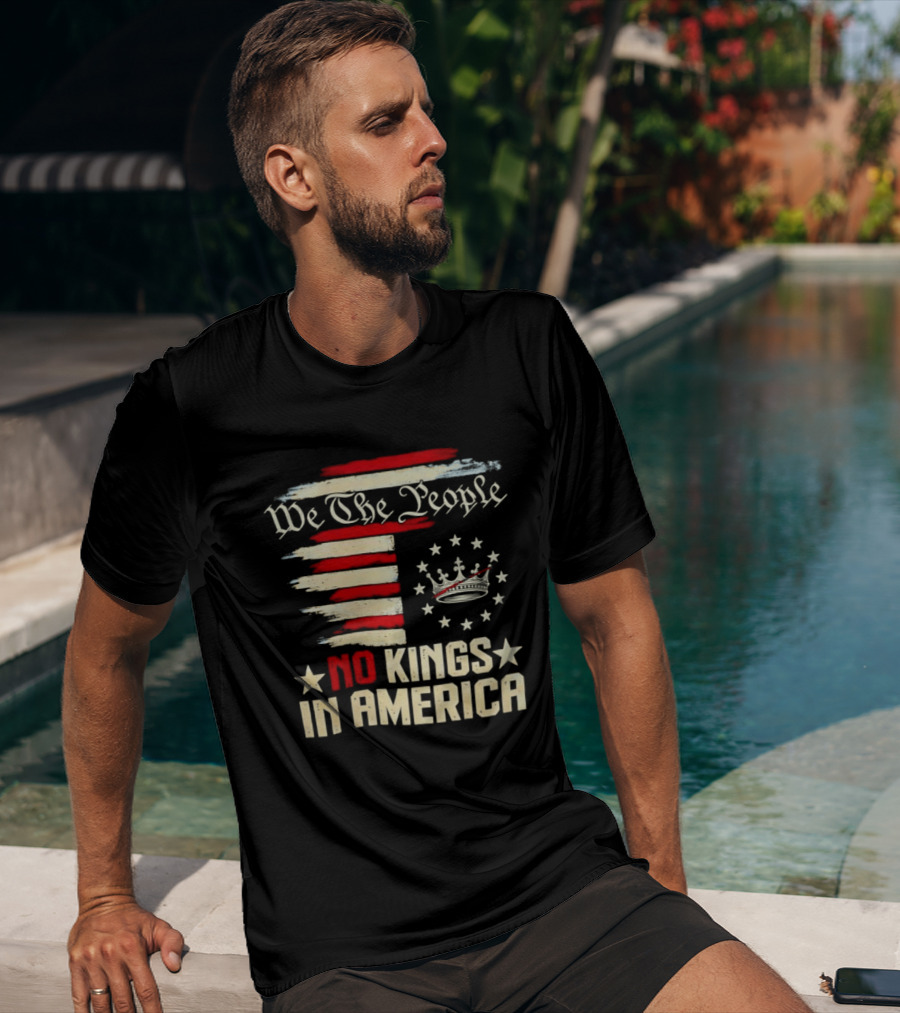 We The People No Kings In America Patriotic Flag USA T-Shirt