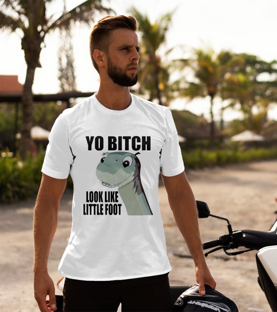 Yo Bitch Look Like Little Foot The Land Before Time T-Shirt