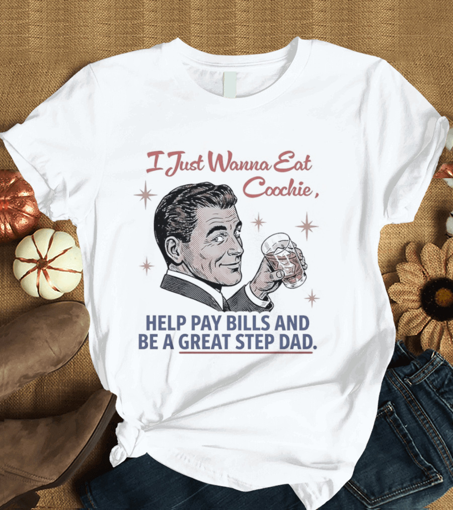 I Just Wanna Eat Coochie Help Pay Bills And Be A Great Step Dad Retro Man Holding Whisky Glass T-Shirt