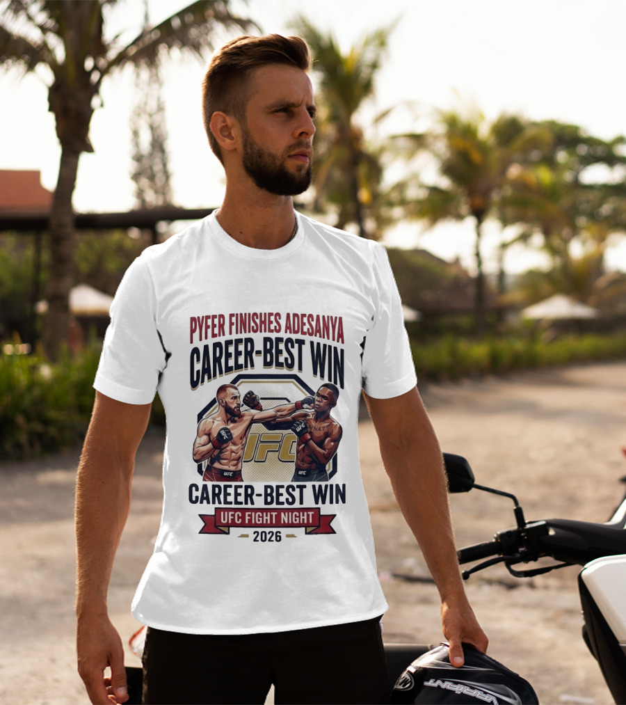 Pyfer Finishes Adesanya Career Best Win UFC Fight Night 2026 T-Shirt