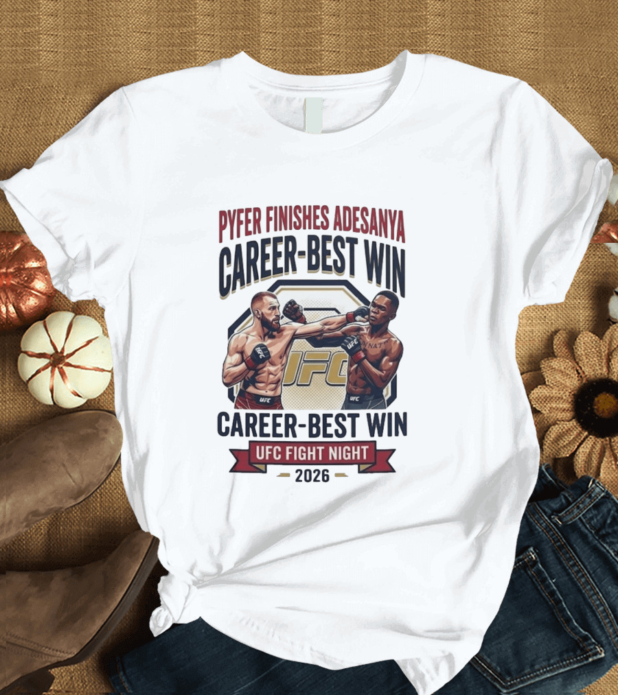 Pyfer Finishes Adesanya Career Best Win UFC Fight Night 2026 T-Shirt