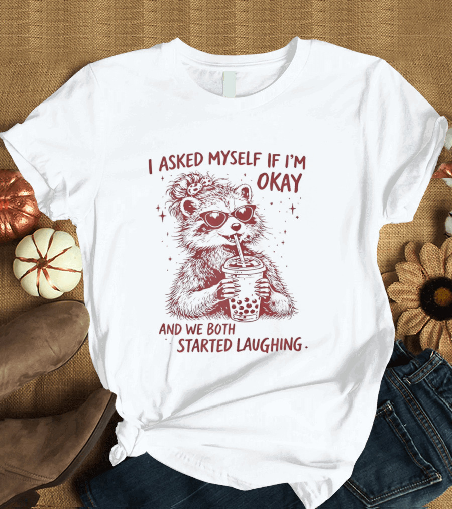Raccoon Drinking Milk Tea I Asked Myself If I'm Okay And We Both Started Laughing T-Shirt