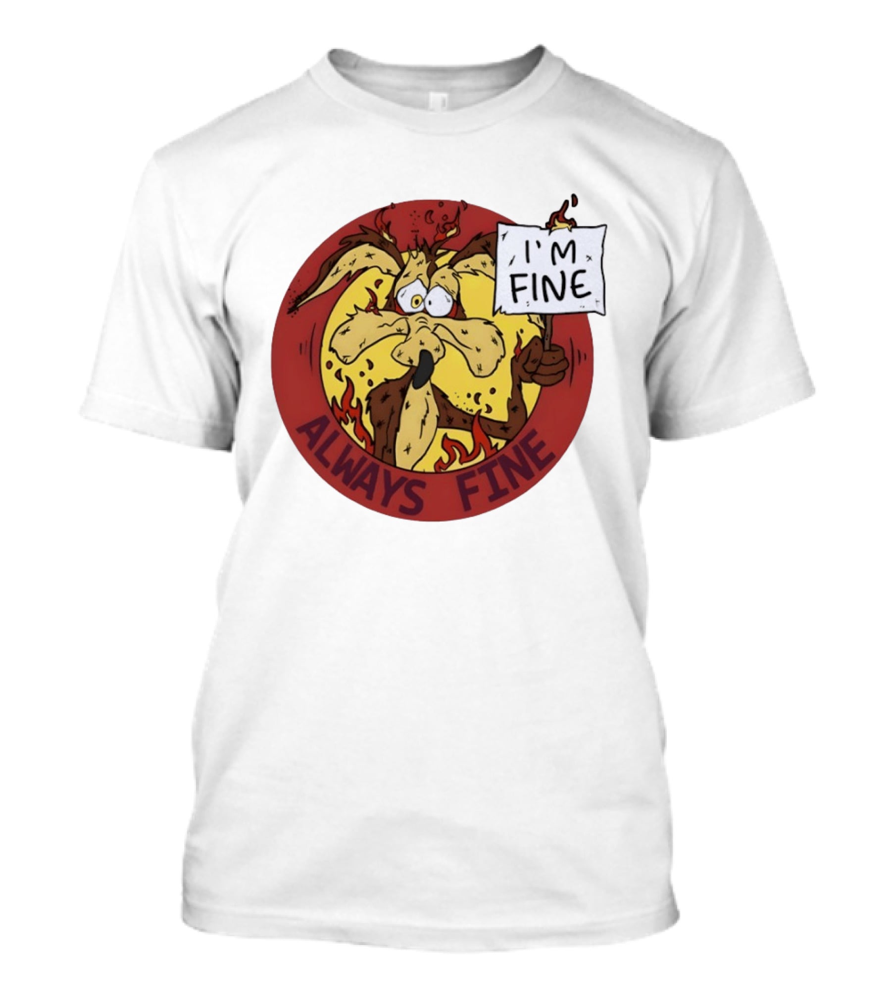 Wile E. Coyote Holding I'm Fine Sign Always Fine Looney Tunes T-Shirt