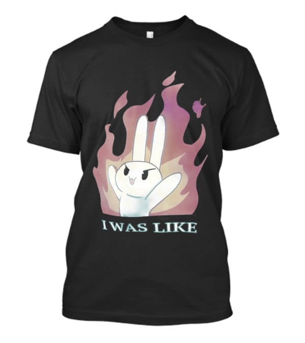 I Was Like Fire Bunny In Flames T-Shirt