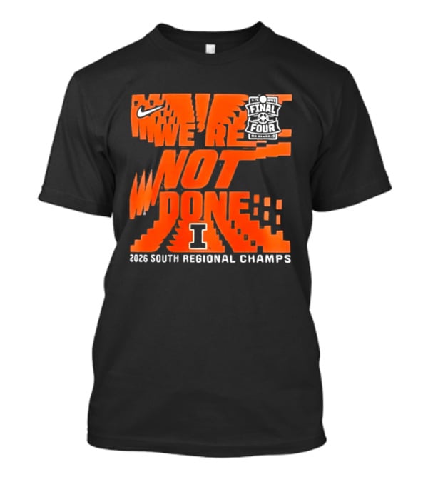 Illinois Fighting Illini 2026 NCAA Men's Basketball Final Four We're Not Done South Regional Champs Nike T-Shirt