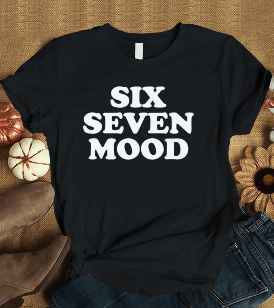Six Seven Mood T-Shirt